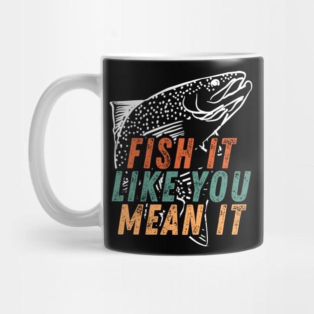 Fishing Quote Fish It Like You Mean It Vintage by Art-Jiyuu